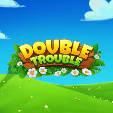 Double Trouble