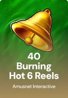 40 Burning Hot 6 Reels