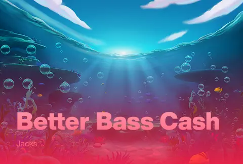 Better Bass Cash