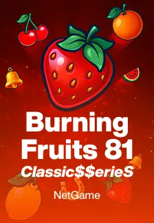 Burning Fruits 81: Classic$$erieS
