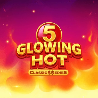 Glowing Hot 5:Classic$$erieS