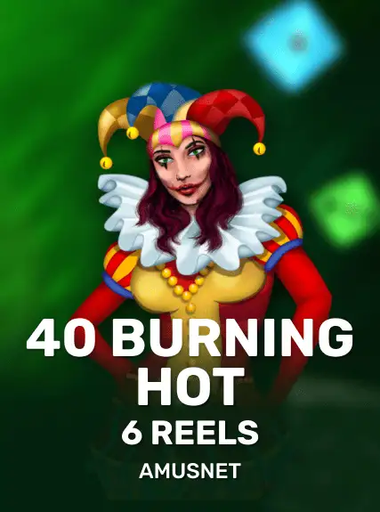 40 Burning Hot 6 Reels