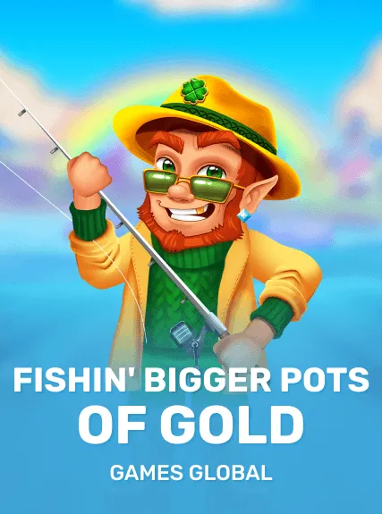 Fishin' BIGGER Pots Of Gold